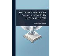 Sapientia Angelica De Divino Amore Et De Divina Sapientia
