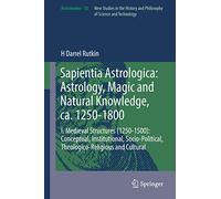Sapientia Astrologica: Astrology, Magic and Natural Knowledge, Ca. 1250-1800; Medieval Structures 1250-1500; Conceptual, Institutional, ... Theologico-Religious and Cultural: 55