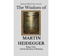 Sapientia Mundi The Wisdom of Martin Heidegger: Being, Time, and the (Tascabile)