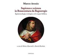 Sapienza e scienza in Bonaventura da Bagnoregio. Epistemologia teologica ed esegesi biblica