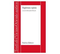 Sapienza egizia. La letteratura educativa in Egitto durante il II millennio a.C.