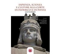 Sapienza, scienza e culture alla corte di Federico II di Svevia. Gli uomini