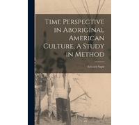 Sapir Edward Time Perspective in Aboriginal American Culture, A Stud (Tascabile)