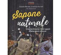 Sapone naturale. Crea facilmente i tuoi saponi e detergenti naturali - Fer...