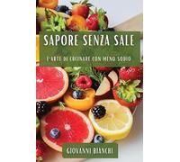Sapore Senza Sale: L'Arte di Cucinare con Meno Sodio