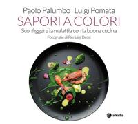 Sapori a colori. Ediz. illustrata - [Arkadia Editore]