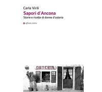 Sapori d'Ancona. Storie e ricette di donne d'osteria
