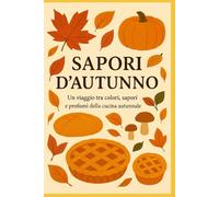 Sapori D'autunno: Un viaggio tra colori, sapori e profumi della cucina autunnale