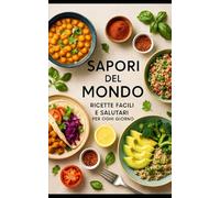 Sapori del Mondo: Ricette Facili e Salutari per Ogni Giorno