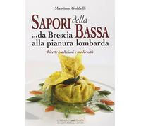 Libri Massimo Ghidelli - Sapori Della Bassa. Da Brescia Alla Pianura Lombarda. R