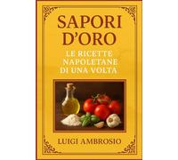 SAPORI D'ORO: LE RICETTE NAPOLETANE DI UNA VOLTA