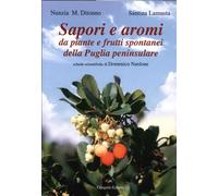 Sapori e Aromi. Da Piante e Frutti Spontanei della Puglia Peninsulare