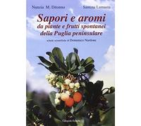 Sapori e aromi. Da piante e frutti spontanei della Puglia peninsulare