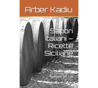 Sapori Italiani - Ricette Siciliane: 25 piatti autentici dell’isola del sole