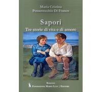 Sapori. Tre storie di vita e di amore - Pensovecchio Di Franco Maria Cristina