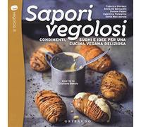 Sapori vegolosi. Condimenti, sughi e idee per una cucina vegana deliziosa
