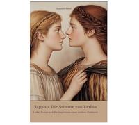 Sappho: Die Stimme von Lesbos: Liebe, Poesie und die Inspiration einer antiken Dichterin