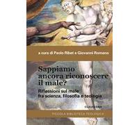 Sappiamo ancora riconoscere il male? Riflessioni sul male fra scienza, filosofia e teologia