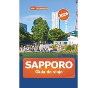 Sapporo Guía de viaje 2026: La mejor aventura en Hokkaido para explorar estaciones de esquí, aguas termales, gastronomía local, festivales y las principales atracciones de Japón
