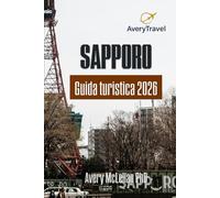 SAPPORO Guida turistica 2026: Scopri la capitale settentrionale del Giappone: dai festival della neve ai segreti locali