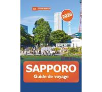 Sapporo Guide de voyage 2026: Aventure ultime à Hokkaido pour explorer les stations de ski, les sources chaudes, la cuisine locale, les festivals et les principales attractions du Japon