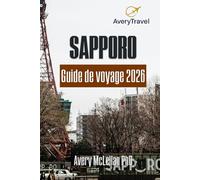 SAPPORO Guide de voyage 2026: Découvrez la capitale du nord du Japon : des festivals de neige aux secrets locaux