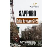 SAPPORO Guide de voyage 2026: Découvrez la capitale du nord du Japon : des festivals de neige aux secrets locaux