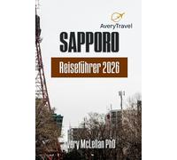 SAPPORO Reiseführer 2026: Entdecken Sie Japans nördliche Hauptstadt - von Schneefestivals bis zu lokalen Geheimnissen