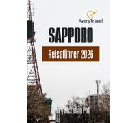 SAPPORO Reiseführer 2026: Entdecken Sie Japans nördliche Hauptstadt - von Schneefestivals bis zu lokalen Geheimnissen
