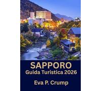 Sapporo: Sapporo scoperta: cultura, cucina e avventura per il viaggiatore esperto