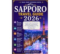 Sapporo Travel Guide 2026: An Insider Guide to Top Attractions, Hidden Gems, Food Experiences, Snow Festival Highlights, Day Trips, and Practical Tips for First-Time Visitors