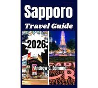 Sapporo Travel Guide 2026: Explore Hidden Onsens, Snow Festivals, Local Ramen Spots, Scenic Hokkaido Day Trips & more