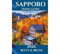 SAPPORO TRAVEL GUIDE 2026: From Dawn’s First Light to Nightfall Adventures"