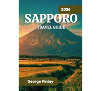 SAPPORO TRAVEL GUIDE 2026: Practical Tips for Exploring the City and Beyond