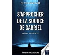 S'approcher de la source de Gabriel - Les clés de l'initiation - Evangiles essenien Tome 10