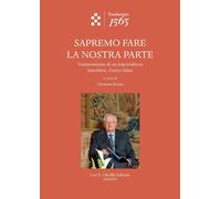 Sapremo fare la nostra parte. Testimonianza di un imprenditore banchiere, ...