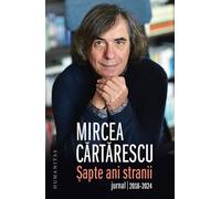 Sapte ani stranii. Jurnal 2018-2024 - Mircea Cartarescu, Editie in limba romana