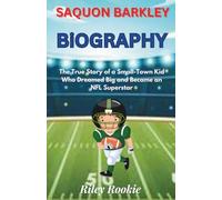 Saquon Barkley Biography: The True Story of a Small-Town Kid Who Dreamed Big and Became an NFL Superstar