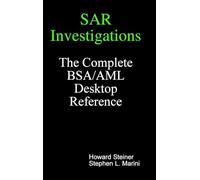 SAR Investigations - The Complete BSA/AML Desktop Reference