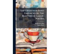 Sar-obair nam Bard Gaelach, or, The Beauties of Gaelic Poetry