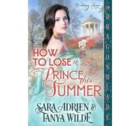 Sara Adrien Tanya Wilde How to Lose a Prince This Summer (Tascabile)