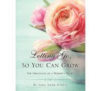 Sara Anne O'Neil Letting Go, So You Can Grow (Tascabile)