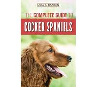Sara B Hansen The Complete Guide to Cocker Spaniels (Copertina rigida)