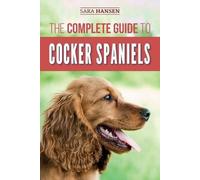 Sara B Hansen The Complete Guide to Cocker Spaniels (Tascabile)