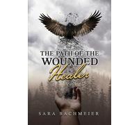 Sara Bachmeier The Path of a Wounded Healer (Tascabile)