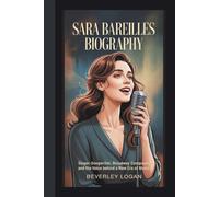 SARA BAREILLES BIOGRAPHY: SINGER-SONGWRITER, BROADWAY COMPOSER, AND THE VOICE BEHIND A NEW ERA OF MUSIC