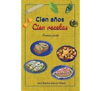 Sara Bertha Galicia Flores Cien años Cien recetas (Tascabile)