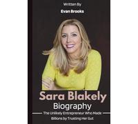 Sara Blakely Biography: The Unlikely Entrepreneur Who Made Billions by Trusting Her Gut