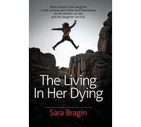 Sara Bragin The Living In Her Dying (Tascabile)