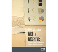 Sara Callahan Art + Archive (Tascabile) Rethinking Art's Histories